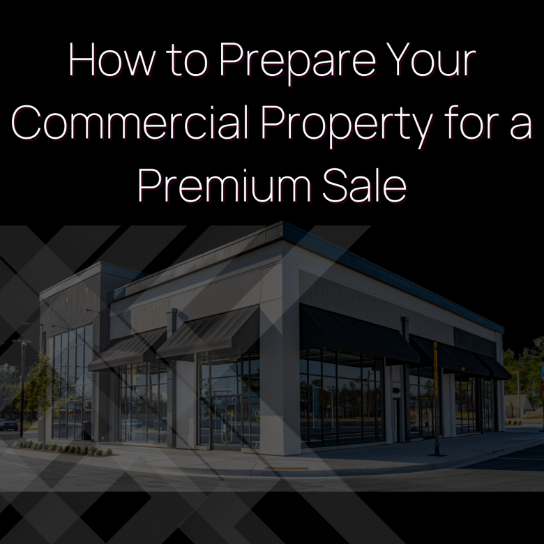 How to Position Your Commercial Property for a Premium Sale